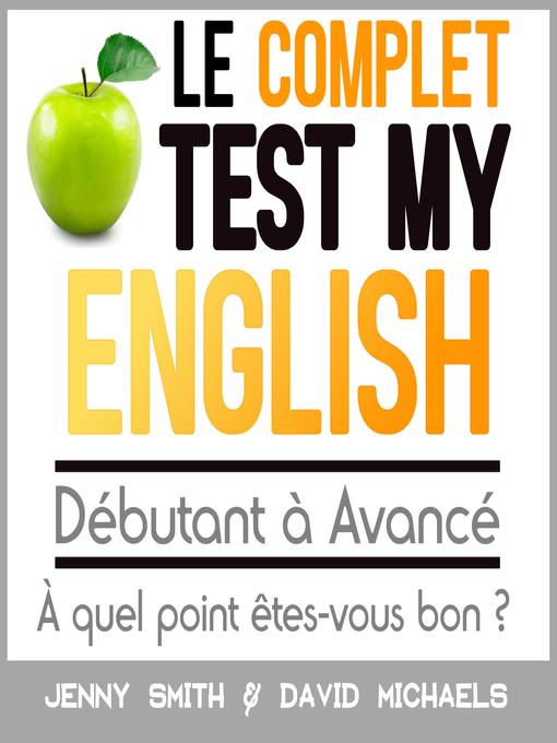 Title details for Le Complet Test My English. Débutant à Avancé. by Jenny Smith - Available